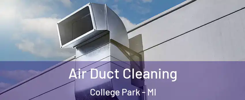 Air Duct Cleaning College Park - MI