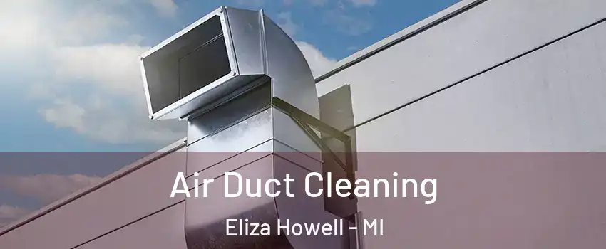 Air Duct Cleaning Eliza Howell - MI