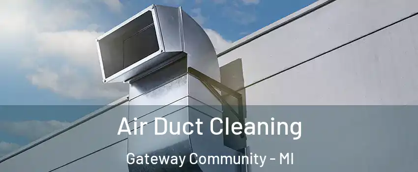Air Duct Cleaning Gateway Community - MI