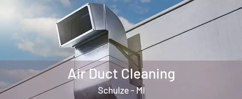 Air Duct Cleaning Schulze - MI