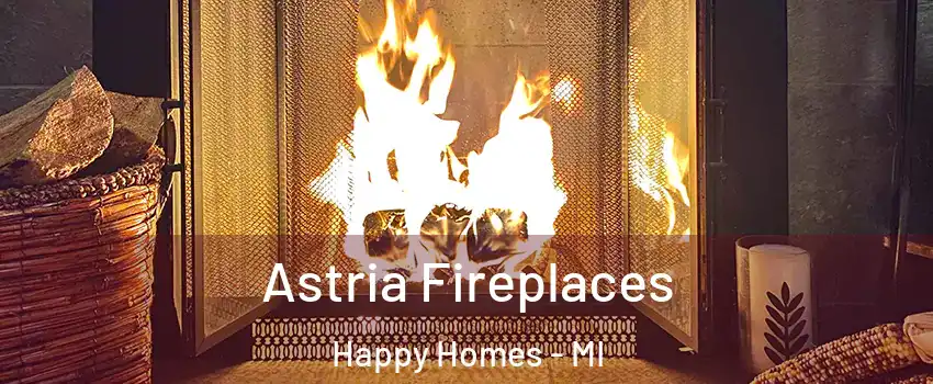 Astria Fireplaces Happy Homes - MI
