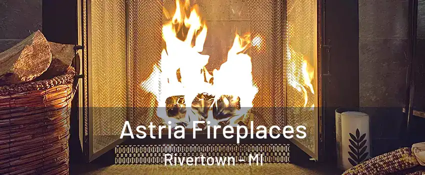 Astria Fireplaces Rivertown - MI