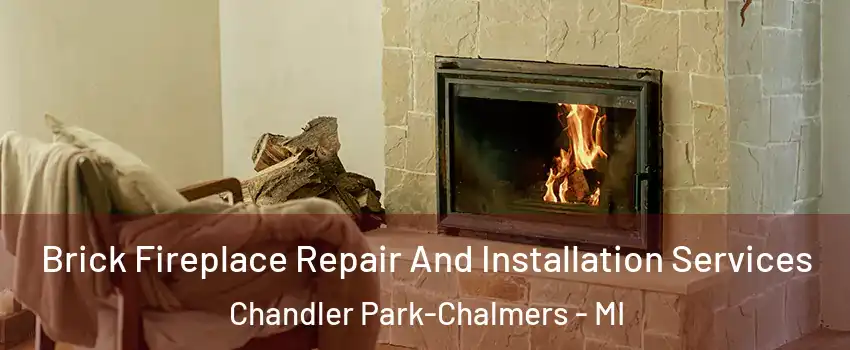 Brick Fireplace Repair And Installation Services Chandler Park-Chalmers - MI