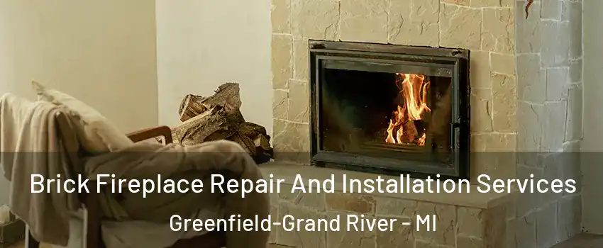 Brick Fireplace Repair And Installation Services Greenfield-Grand River - MI