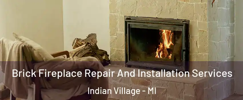 Brick Fireplace Repair And Installation Services Indian Village - MI