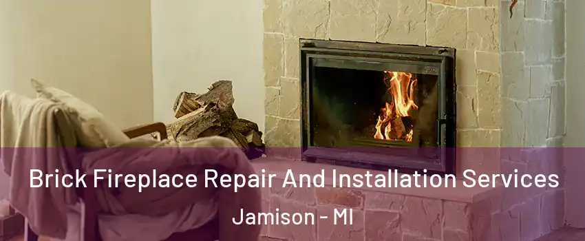 Brick Fireplace Repair And Installation Services Jamison - MI
