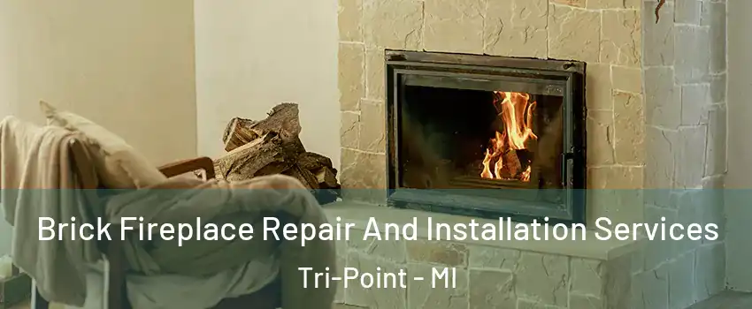 Brick Fireplace Repair And Installation Services Tri-Point - MI