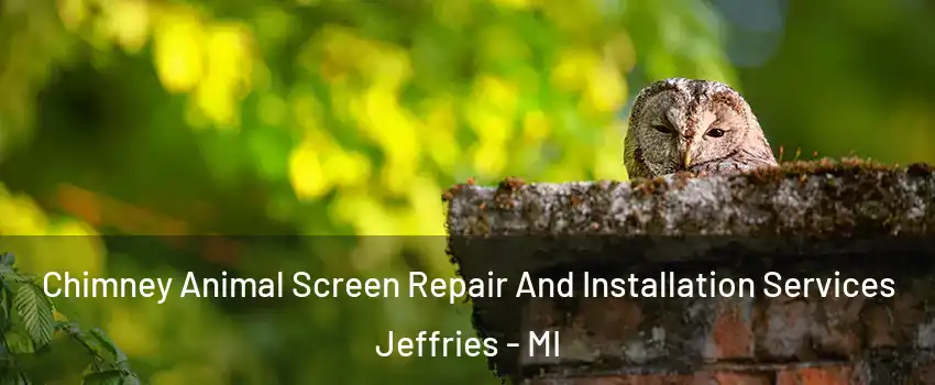Chimney Animal Screen Repair And Installation Services Jeffries - MI