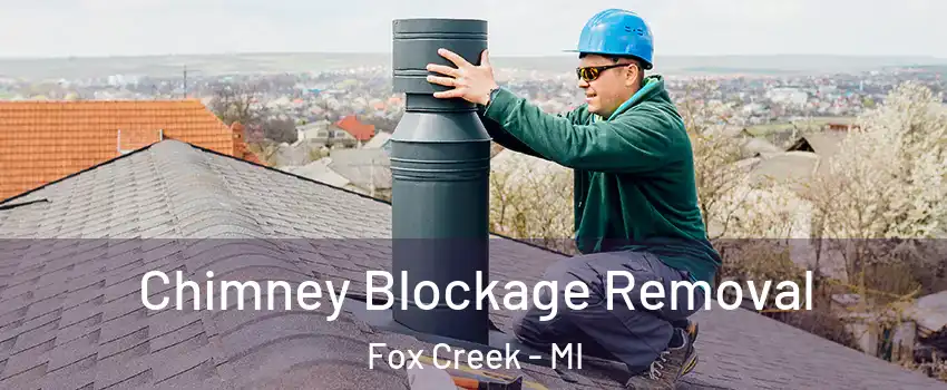 Chimney Blockage Removal Fox Creek - MI