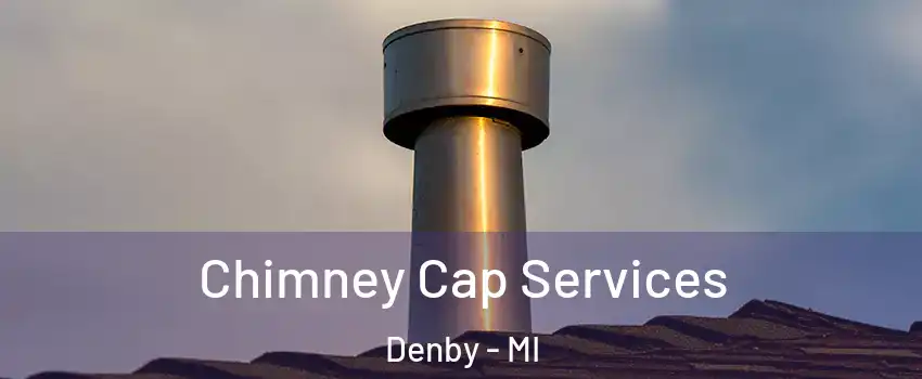 Chimney Cap Services Denby - MI