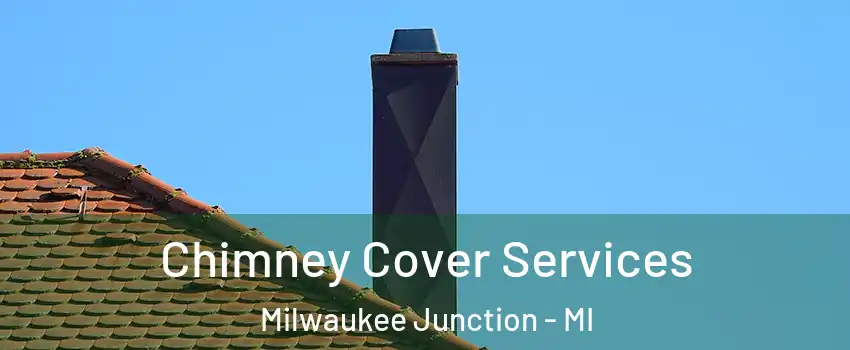 Chimney Cover Services Milwaukee Junction - MI