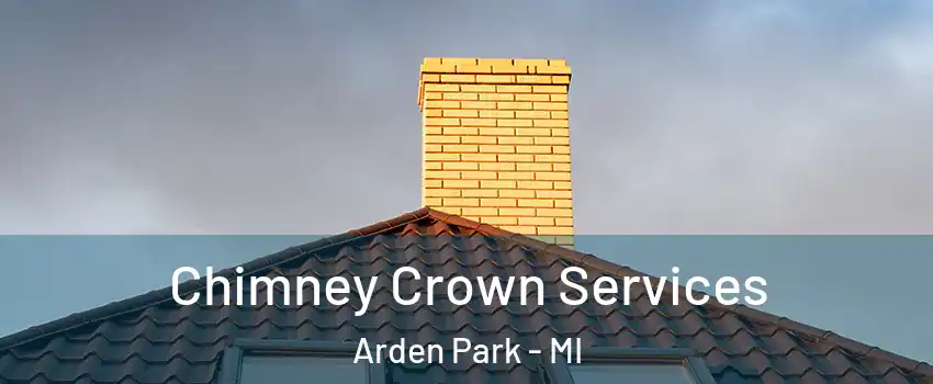 Chimney Crown Services Arden Park - MI