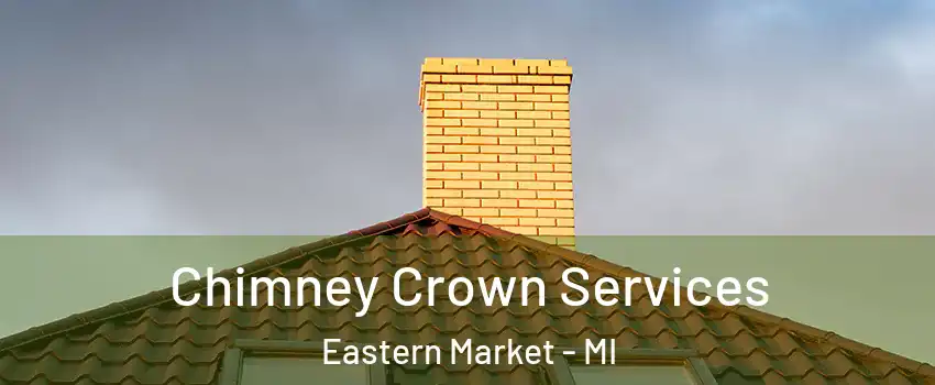 Chimney Crown Services Eastern Market - MI