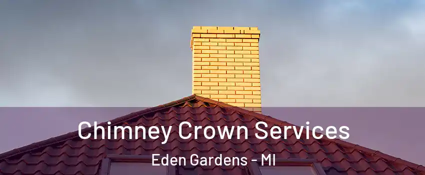 Chimney Crown Services Eden Gardens - MI