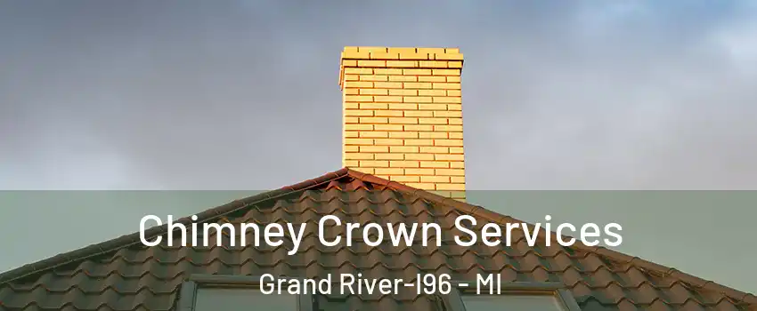 Chimney Crown Services Grand River-I96 - MI