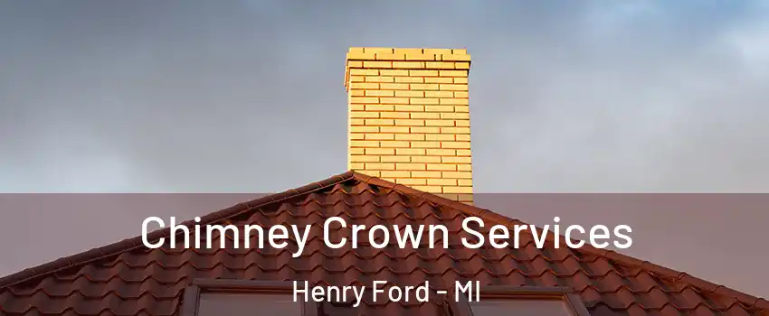 Chimney Crown Services Henry Ford - MI