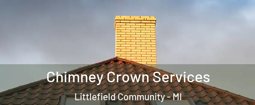 Chimney Crown Services Littlefield Community - MI
