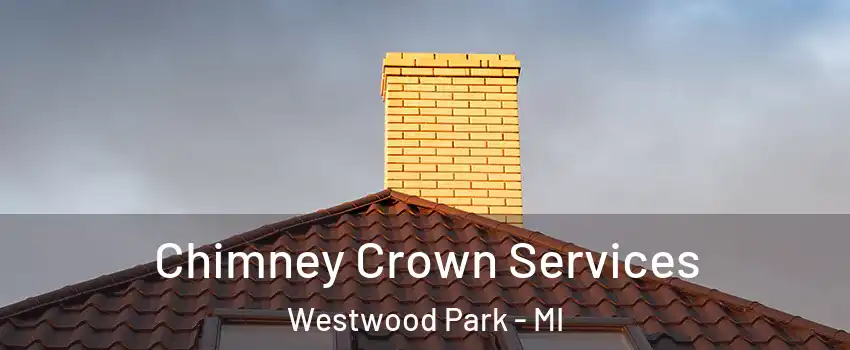 Chimney Crown Services Westwood Park - MI
