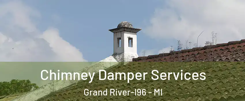 Chimney Damper Services Grand River-I96 - MI