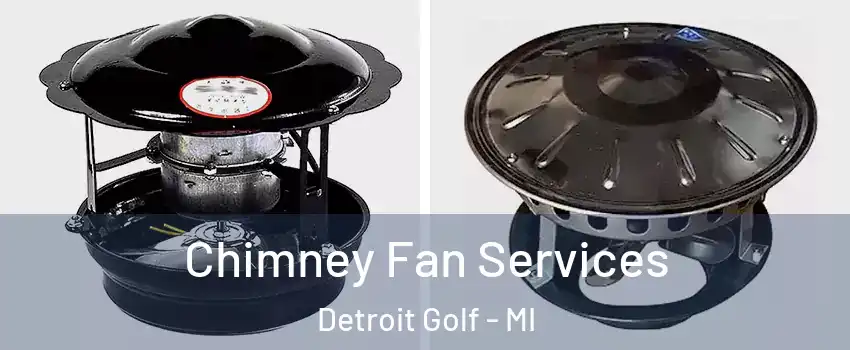 Chimney Fan Services Detroit Golf - MI