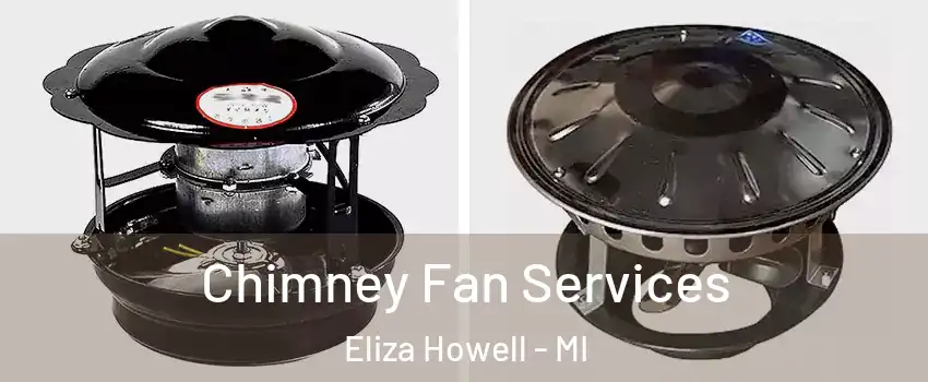 Chimney Fan Services Eliza Howell - MI