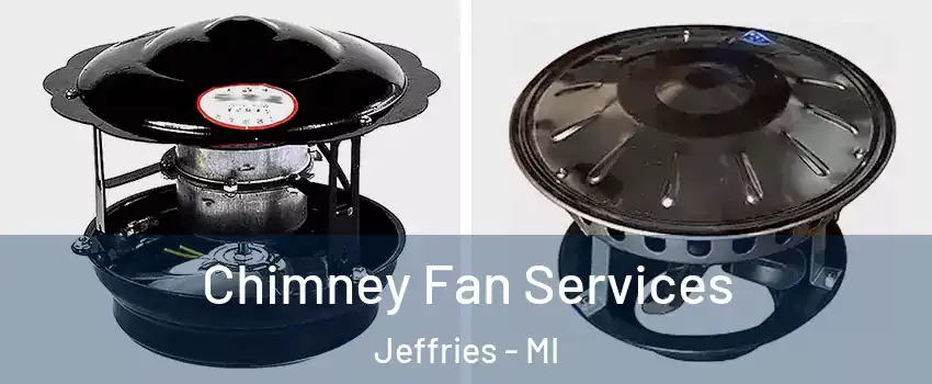 Chimney Fan Services Jeffries - MI