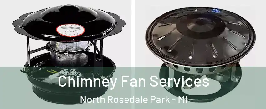 Chimney Fan Services North Rosedale Park - MI