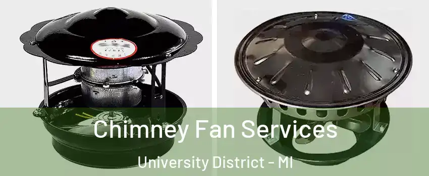 Chimney Fan Services University District - MI