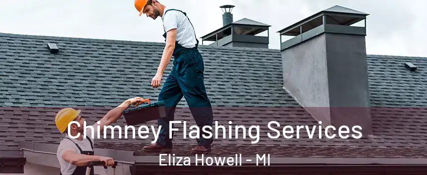 Chimney Flashing Services Eliza Howell - MI