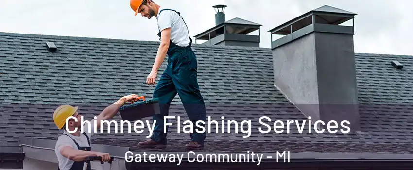 Chimney Flashing Services Gateway Community - MI