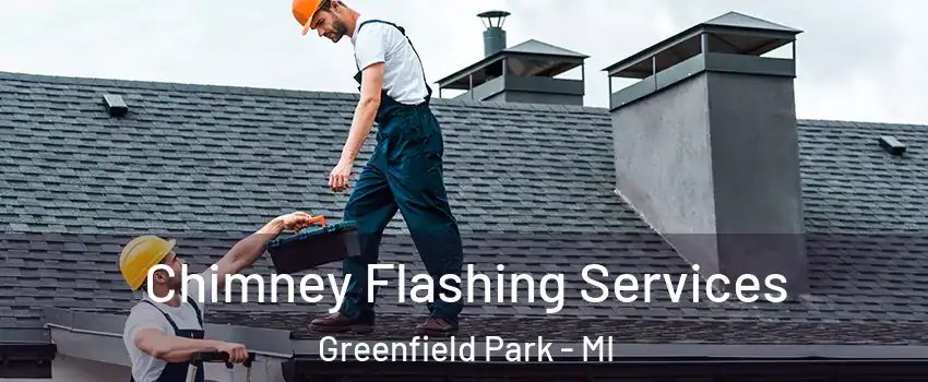 Chimney Flashing Services Greenfield Park - MI
