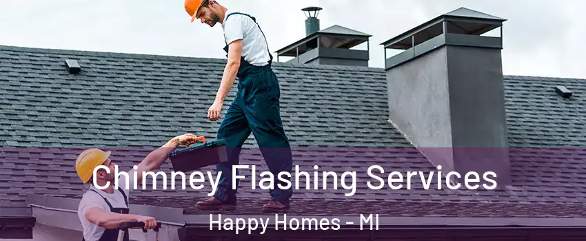 Chimney Flashing Services Happy Homes - MI