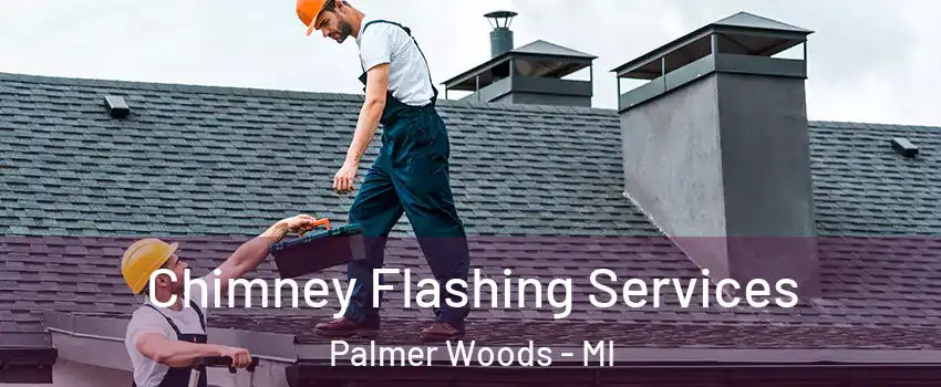 Chimney Flashing Services Palmer Woods - MI