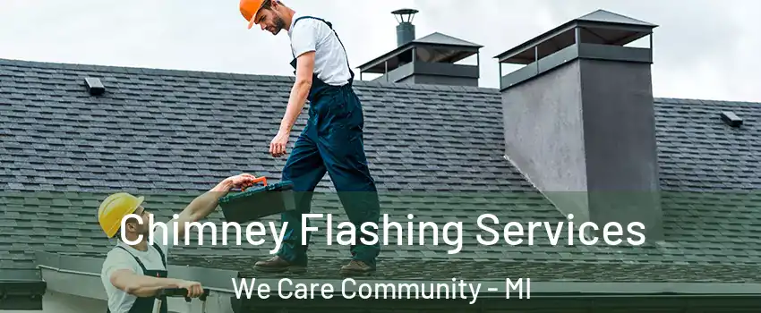 Chimney Flashing Services We Care Community - MI