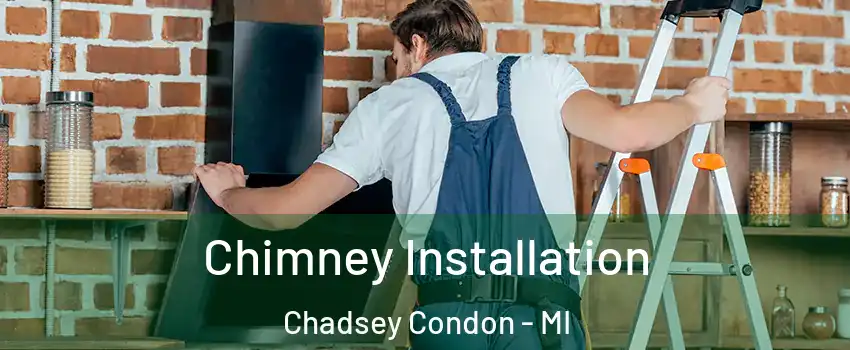 Chimney Installation Chadsey Condon - MI