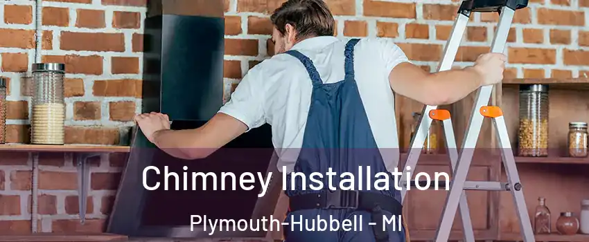 Chimney Installation Plymouth-Hubbell - MI
