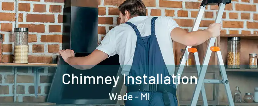 Chimney Installation Wade - MI
