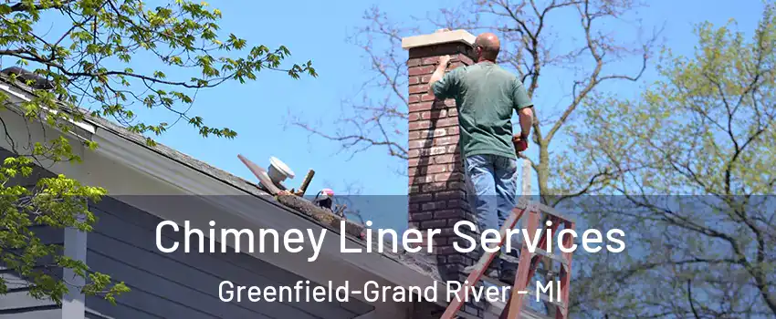 Chimney Liner Services Greenfield-Grand River - MI