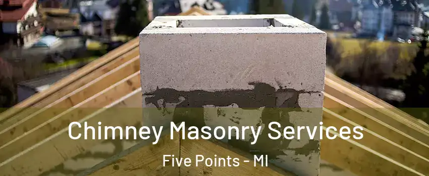 Chimney Masonry Services Five Points - MI