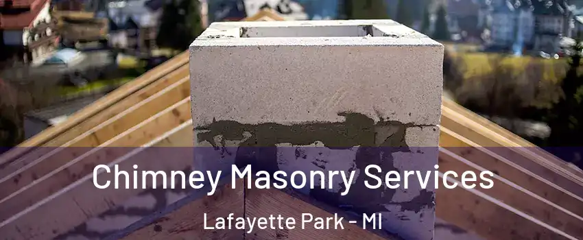 Chimney Masonry Services Lafayette Park - MI