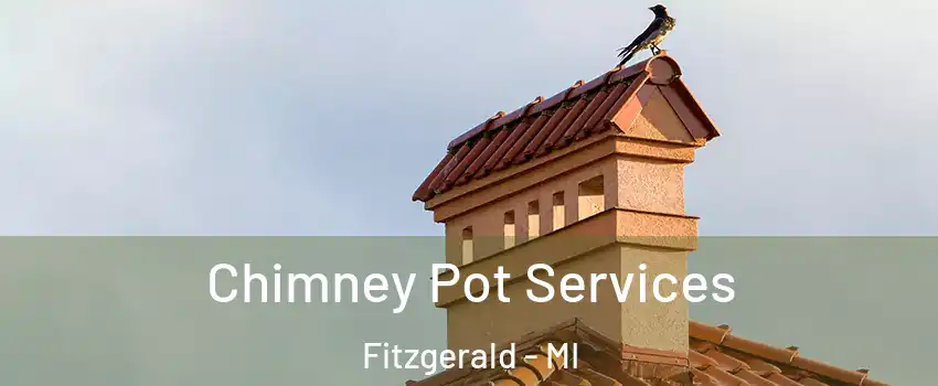 Chimney Pot Services Fitzgerald - MI