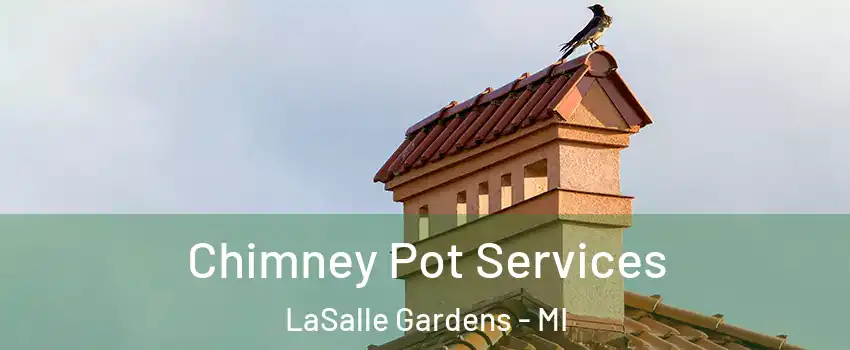 Chimney Pot Services LaSalle Gardens - MI