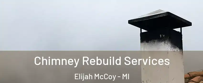 Chimney Rebuild Services Elijah McCoy - MI
