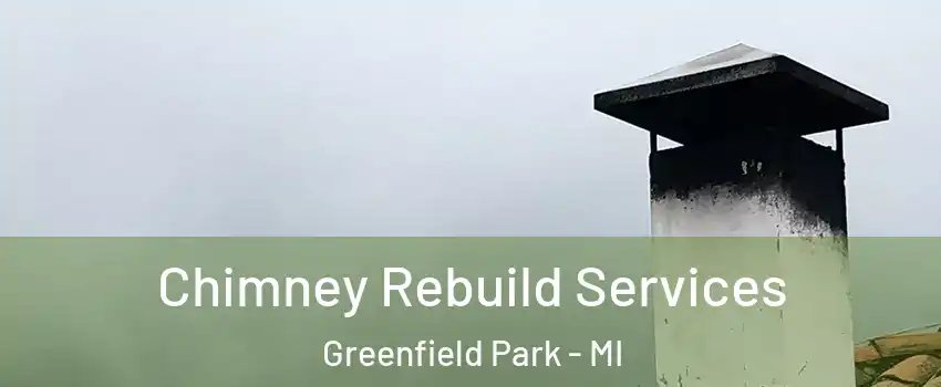 Chimney Rebuild Services Greenfield Park - MI