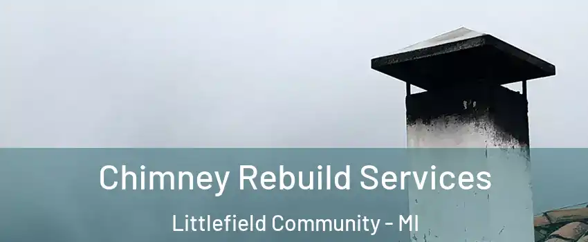 Chimney Rebuild Services Littlefield Community - MI