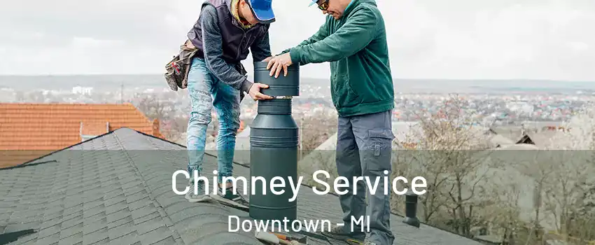 Chimney Service Downtown - MI