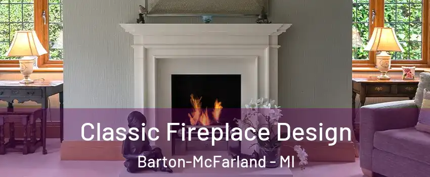 Classic Fireplace Design Barton-McFarland - MI
