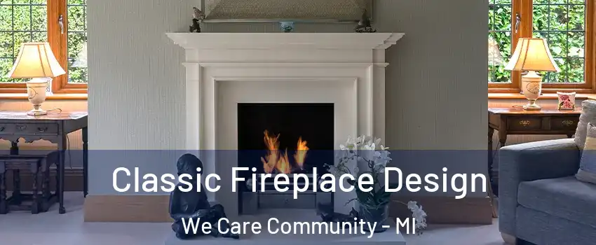 Classic Fireplace Design We Care Community - MI
