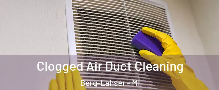 Clogged Air Duct Cleaning Berg-Lahser - MI