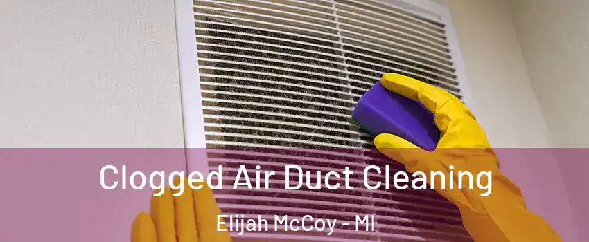 Clogged Air Duct Cleaning Elijah McCoy - MI